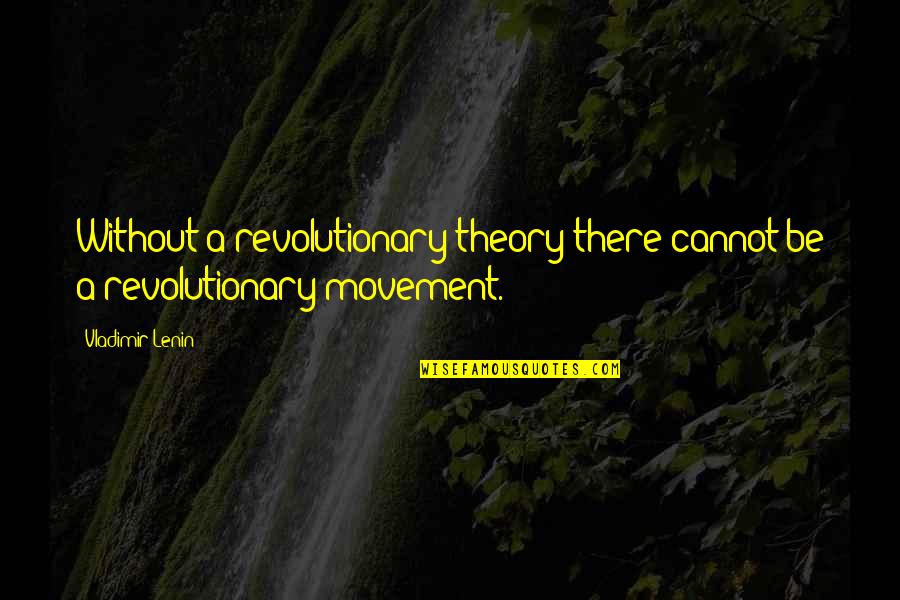 Seenzoned Tagalog Quotes By Vladimir Lenin: Without a revolutionary theory there cannot be a