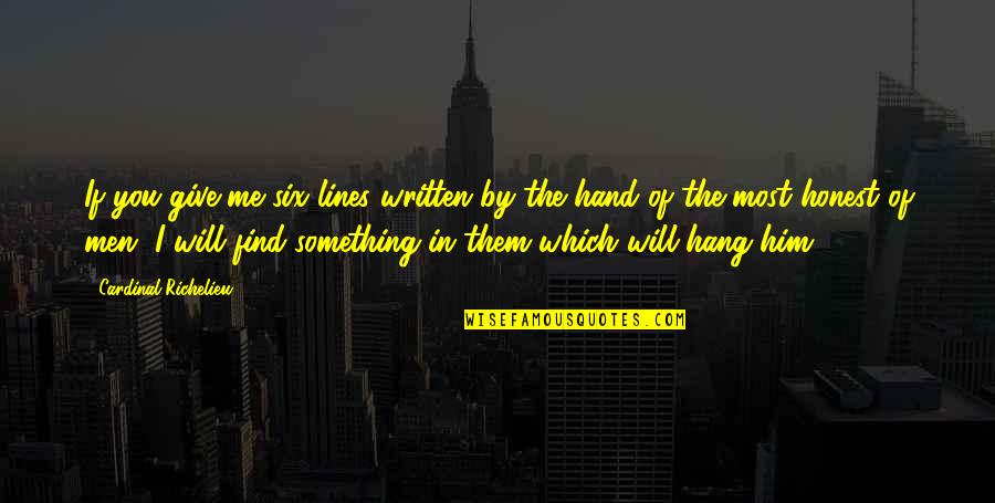 Seeonee Hills Quotes By Cardinal Richelieu: If you give me six lines written by Seeonee Hills Quotes By Cardinal Richelieu: If you give me six lines written by