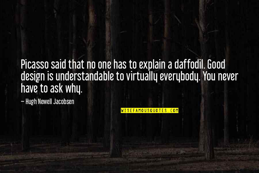 Seeonee Hills Quotes By Hugh Newell Jacobsen: Picasso said that no one has to explain Seeonee Hills Quotes By Hugh Newell Jacobsen: Picasso said that no one has to explain