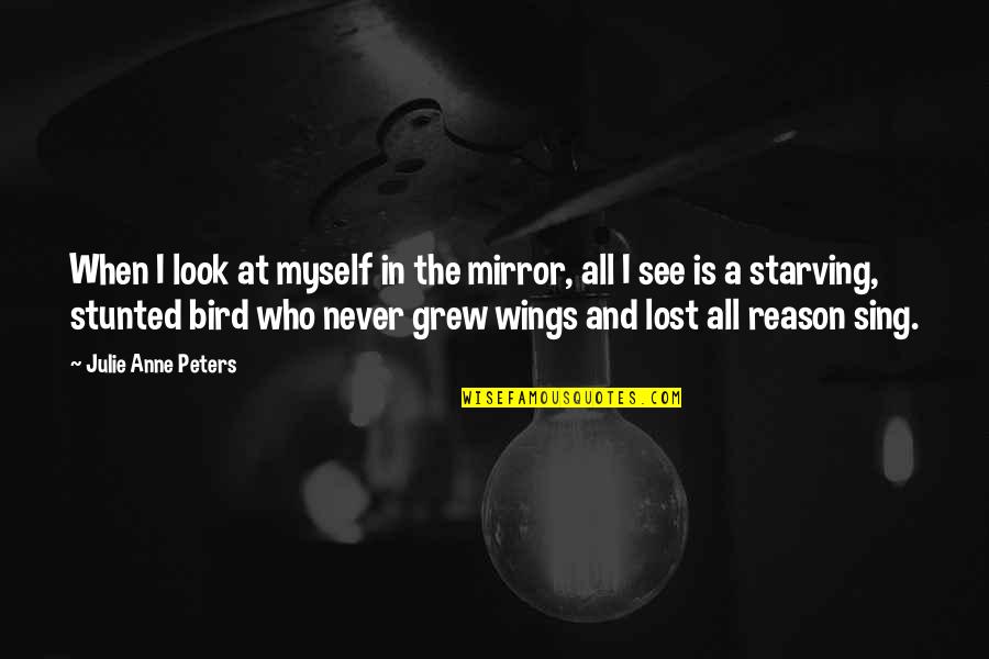 Seeonee Quotes By Julie Anne Peters: When I look at myself in the mirror,