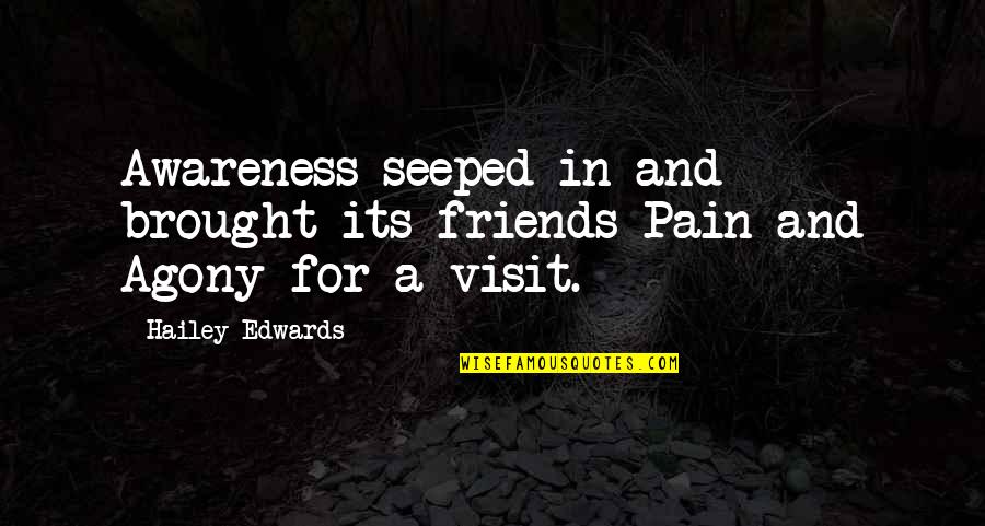 Seeped Quotes By Hailey Edwards: Awareness seeped in and brought its friends Pain