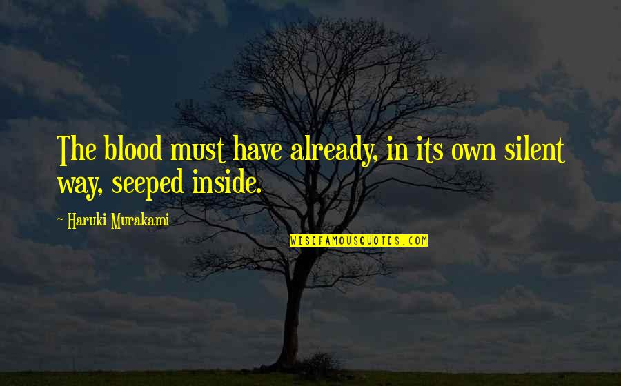 Seeped Quotes By Haruki Murakami: The blood must have already, in its own