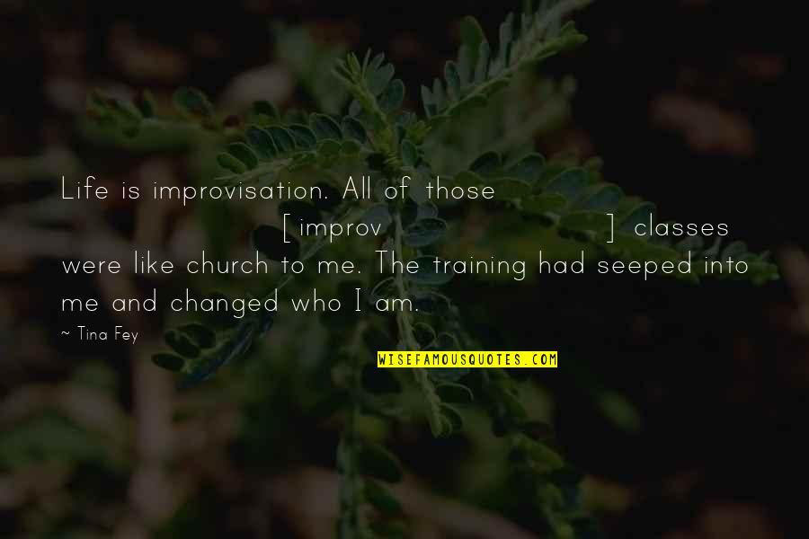 Seeped Quotes By Tina Fey: Life is improvisation. All of those [improv] classes