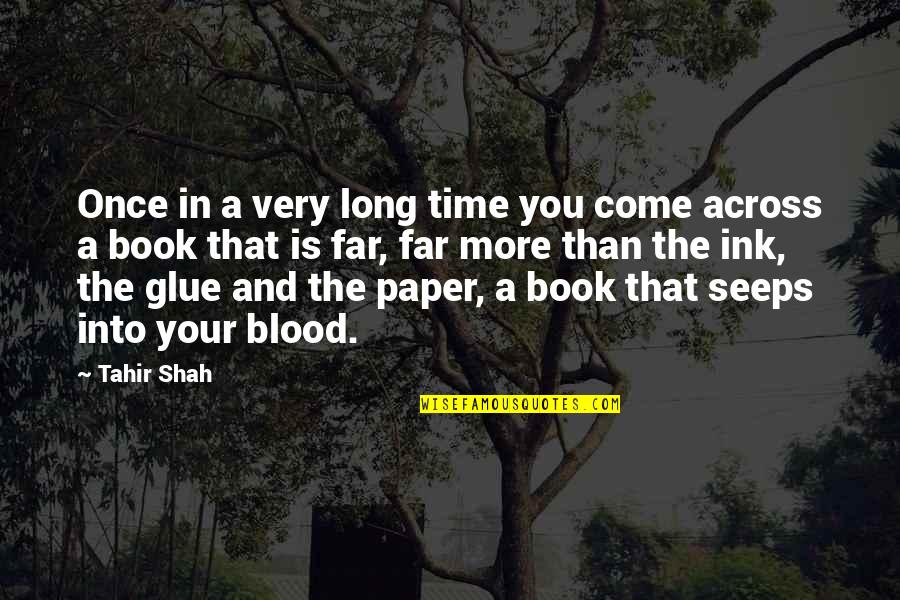 Seeps Quotes By Tahir Shah: Once in a very long time you come