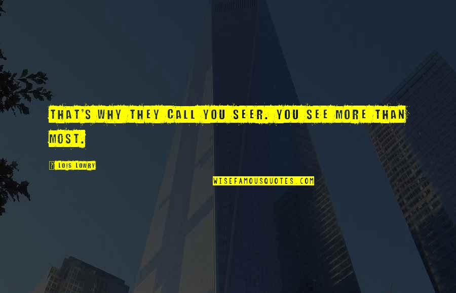 Seer 1 Quotes By Lois Lowry: That's why they call you Seer. You see