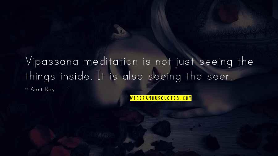 Seer Quotes By Amit Ray: Vipassana meditation is not just seeing the things