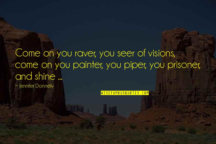 Seer Quotes By Jennifer Donnelly: Come on you raver, you seer of visions,