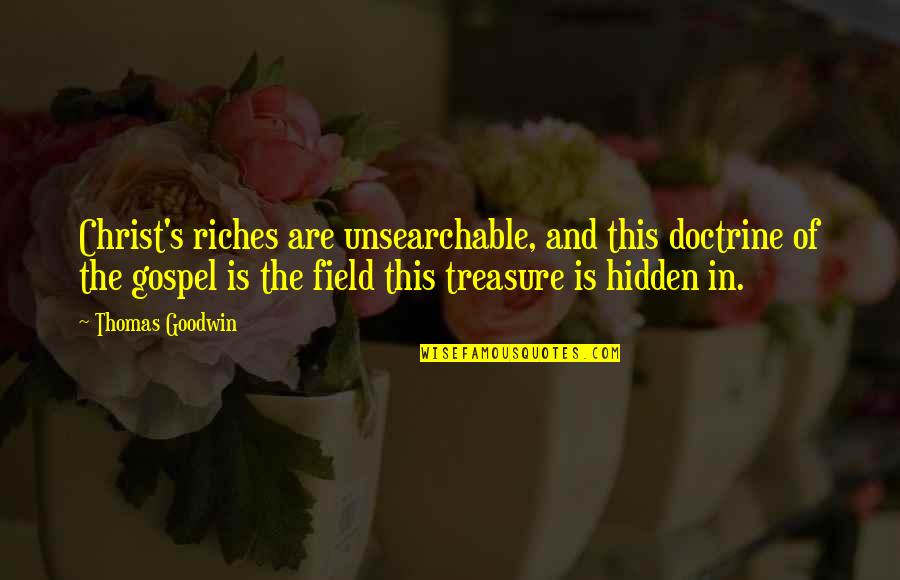 Seeram Ramakrishna Quotes By Thomas Goodwin: Christ's riches are unsearchable, and this doctrine of Seeram Ramakrishna Quotes By Thomas Goodwin: Christ's riches are unsearchable, and this doctrine of