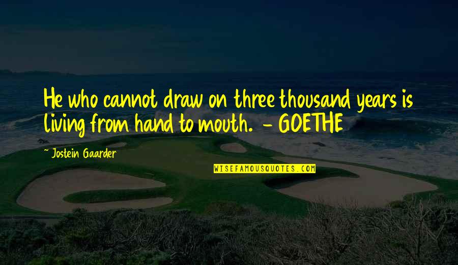 Seerootoys Quotes By Jostein Gaarder: He who cannot draw on three thousand years