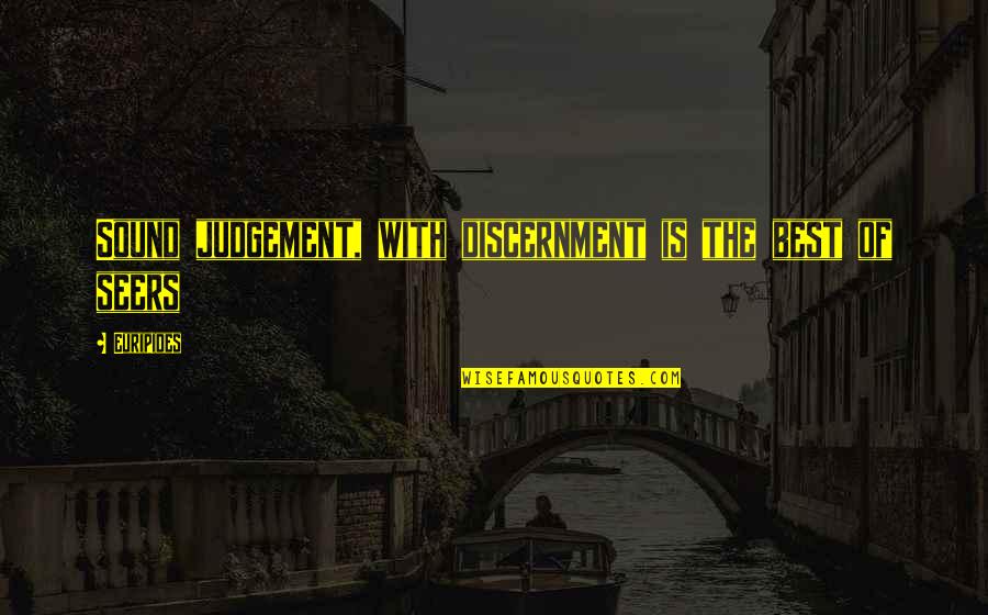 Seers Quotes By Euripides: Sound judgement, with discernment is the best of