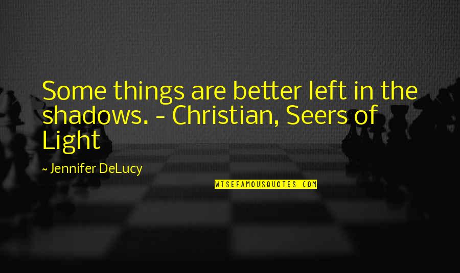 Seers Quotes By Jennifer DeLucy: Some things are better left in the shadows.