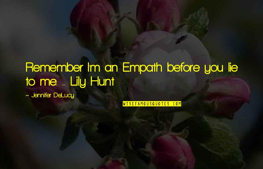 Seers Quotes By Jennifer DeLucy: Remember I'm an Empath before you lie to