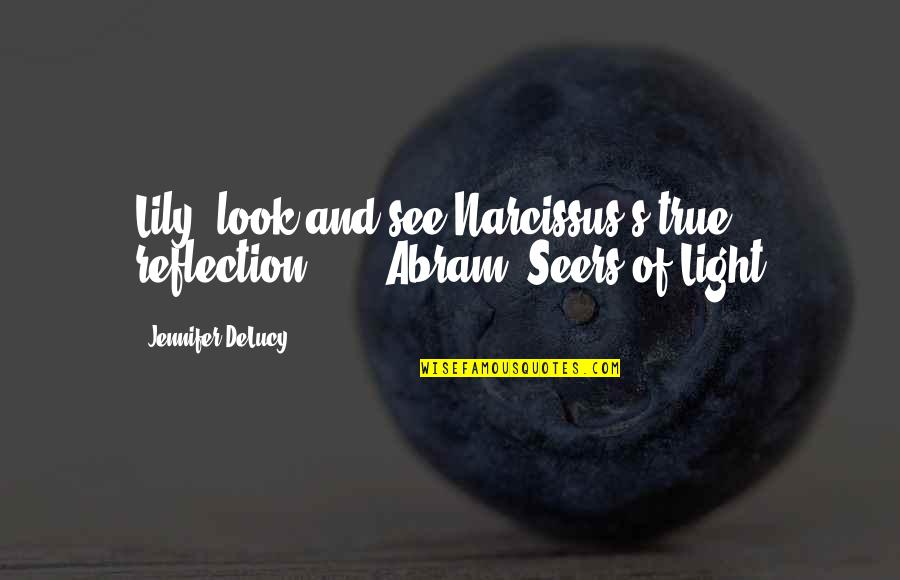 Seers Quotes By Jennifer DeLucy: Lily, look and see Narcissus's true reflection ...