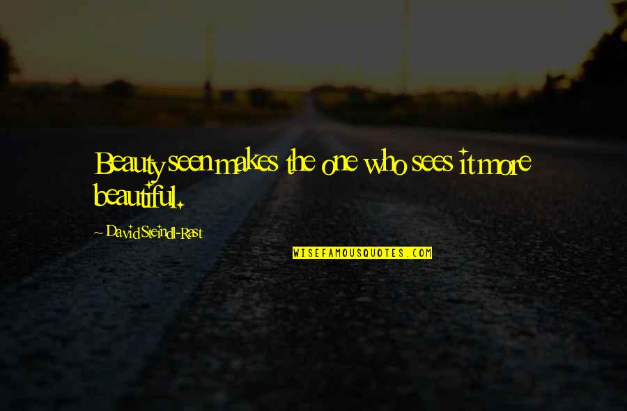 Sees The Beauty Quotes By David Steindl-Rast: Beauty seen makes the one who sees it Sees The Beauty Quotes By David Steindl-Rast: Beauty seen makes the one who sees it