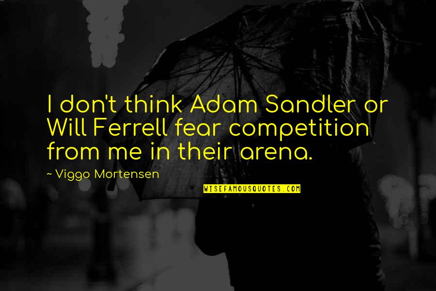 Seesaw Life Quotes By Viggo Mortensen: I don't think Adam Sandler or Will Ferrell