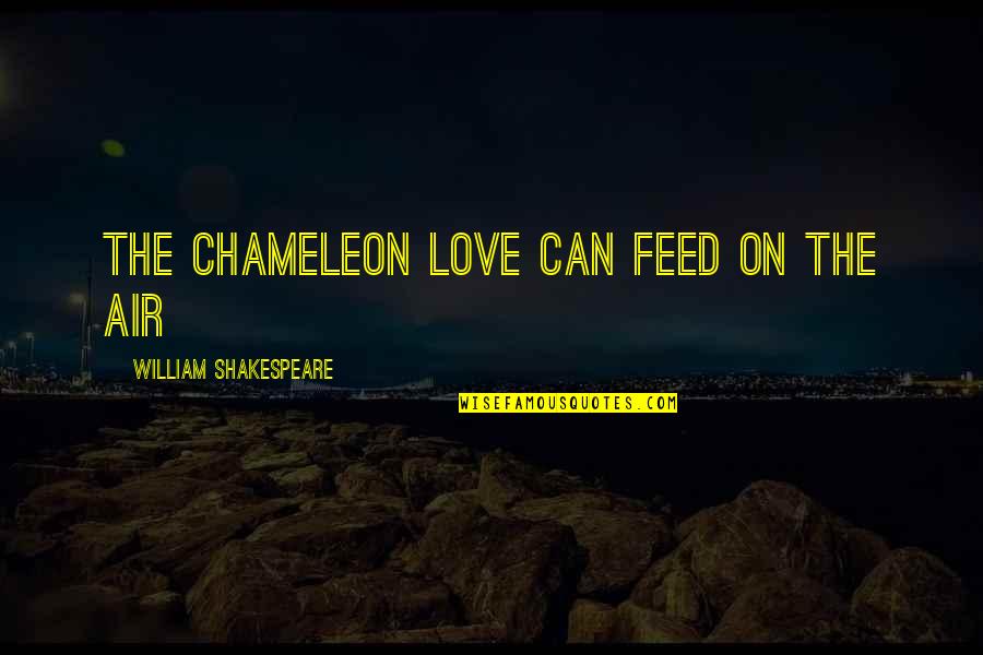 Seesaw Related Quotes By William Shakespeare: The chameleon Love can feed on the air Seesaw Related Quotes By William Shakespeare: The chameleon Love can feed on the air