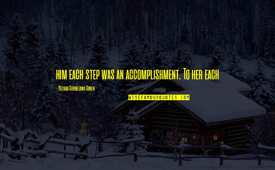 Seesaw Related Quotes By Yitzhak Gormezano Goren: him each step was an accomplishment. To her