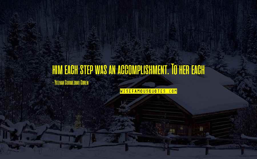 Seesaw Related Quotes By Yitzhak Gormezano Goren: him each step was an accomplishment. To her Seesaw Related Quotes By Yitzhak Gormezano Goren: him each step was an accomplishment. To her