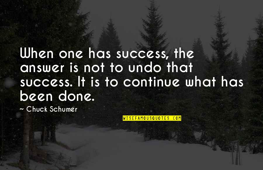 Seesawing Complement Quotes By Chuck Schumer: When one has success, the answer is not