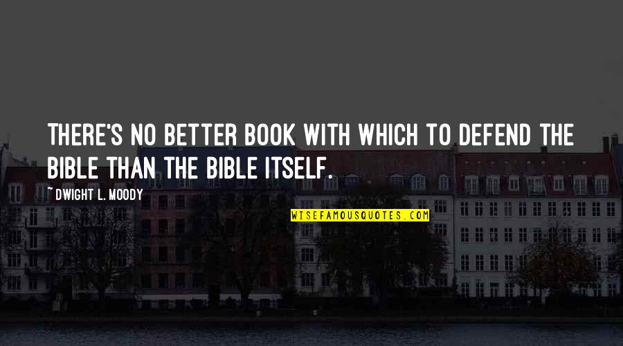 Seesawing Complement Quotes By Dwight L. Moody: There's no better book with which to defend