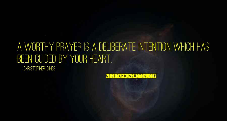 Seeser Quotes By Christopher Dines: A worthy prayer is a deliberate intention which Seeser Quotes By Christopher Dines: A worthy prayer is a deliberate intention which