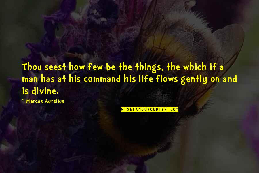 Seest Thou A Man Quotes By Marcus Aurelius: Thou seest how few be the things, the Seest Thou A Man Quotes By Marcus Aurelius: Thou seest how few be the things, the