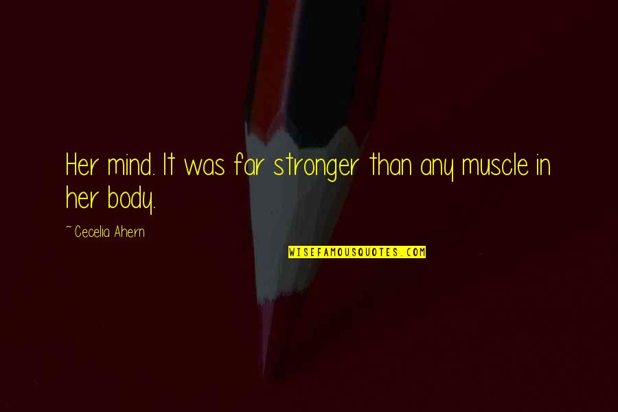 Seetal Sunga Quotes By Cecelia Ahern: Her mind. It was far stronger than any