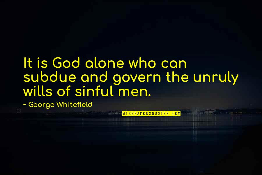 Seetal Tourismus Quotes By George Whitefield: It is God alone who can subdue and