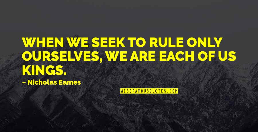 Seetal Tourismus Quotes By Nicholas Eames: WHEN WE SEEK TO RULE ONLY OURSELVES, WE