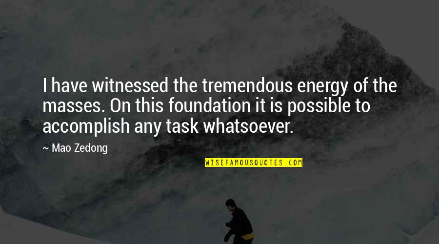 Seeth Quotes By Mao Zedong: I have witnessed the tremendous energy of the