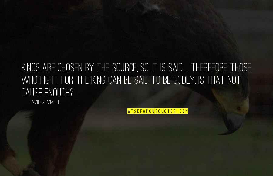 Seethaler Robert Quotes By David Gemmell: Kings are chosen by the Source, so it Seethaler Robert Quotes By David Gemmell: Kings are chosen by the Source, so it