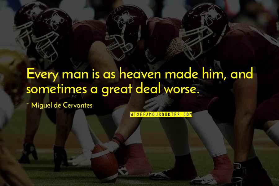 Seethaler Robert Quotes By Miguel De Cervantes: Every man is as heaven made him, and Seethaler Robert Quotes By Miguel De Cervantes: Every man is as heaven made him, and