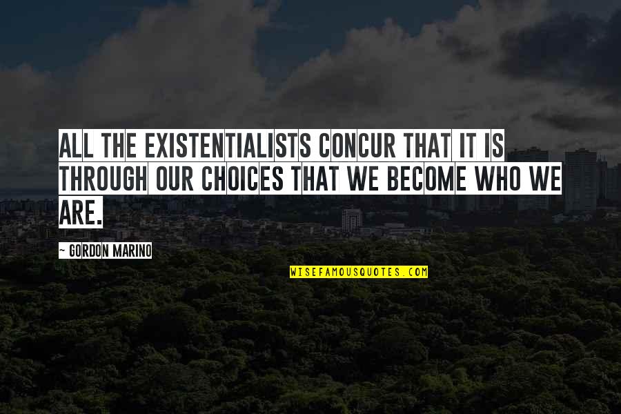 Seetharama Quotes By Gordon Marino: all the existentialists concur that it is through Seetharama Quotes By Gordon Marino: all the existentialists concur that it is through