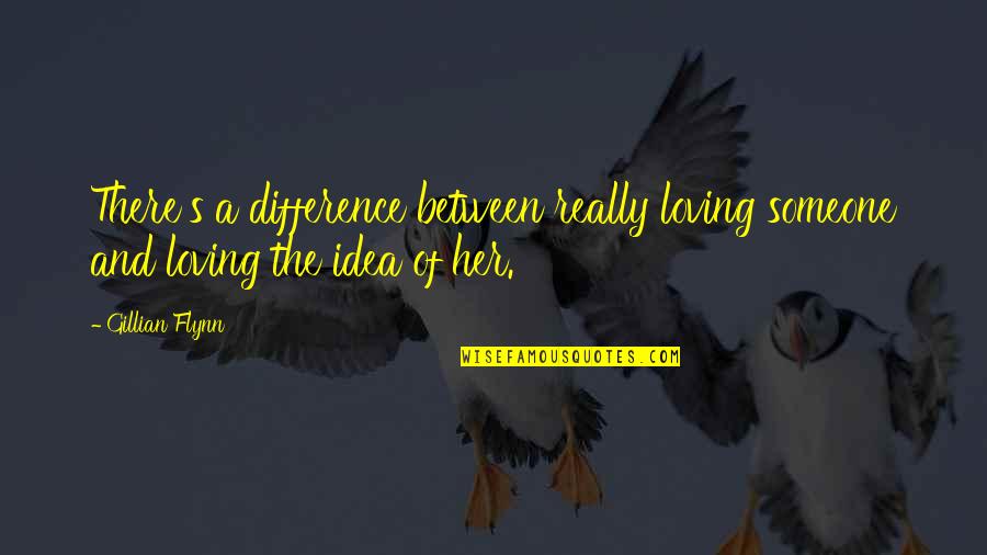 Seetharaman Narayanan Quotes By Gillian Flynn: There's a difference between really loving someone and