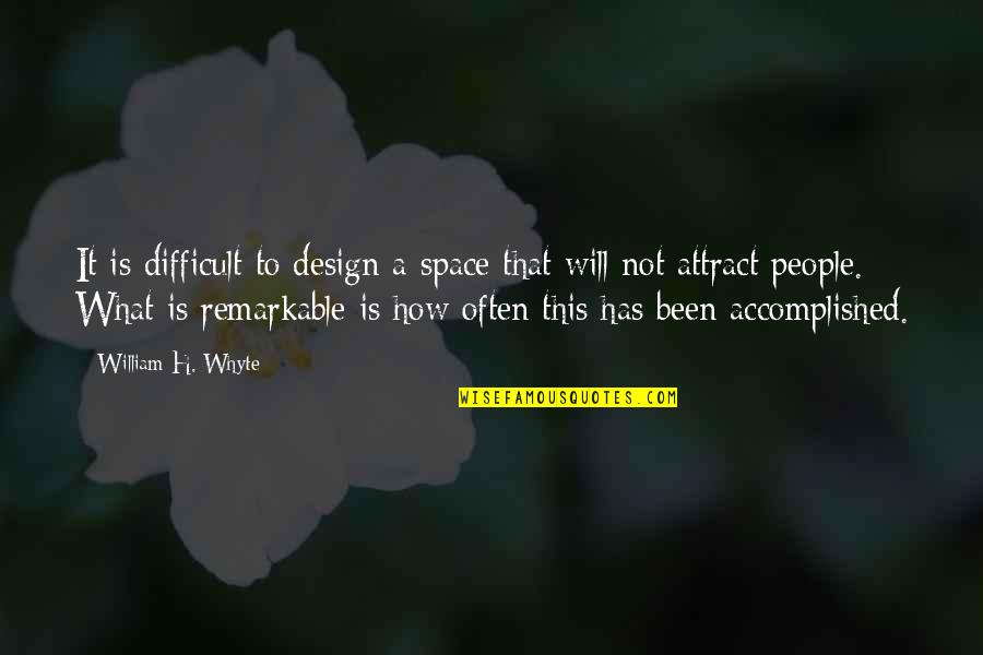 Seether Quotes By William H. Whyte: It is difficult to design a space that