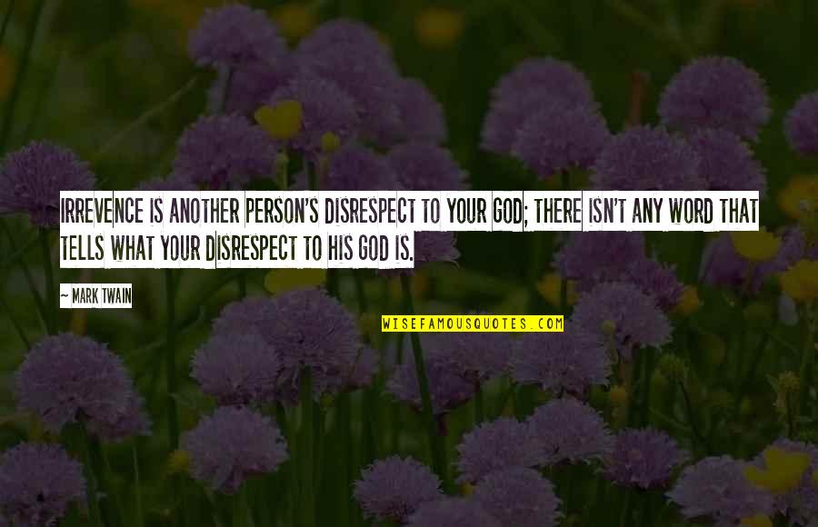 Seethes Def Quotes By Mark Twain: Irrevence is another person's disrespect to your god; Seethes Def Quotes By Mark Twain: Irrevence is another person's disrespect to your god;