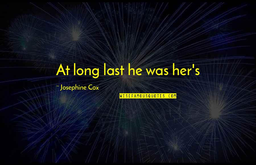 Seethes Define Quotes By Josephine Cox: At long last he was her's