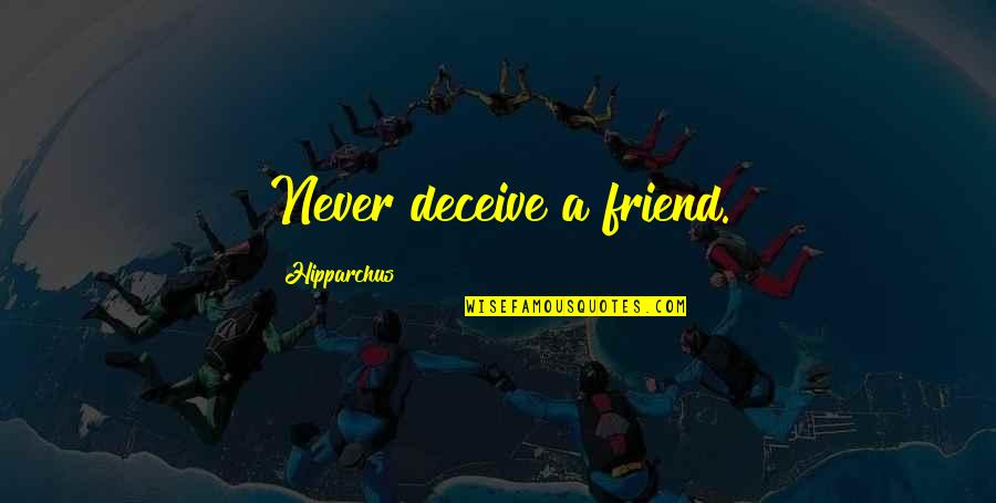 Seethes Synonyms Quotes By Hipparchus: Never deceive a friend.