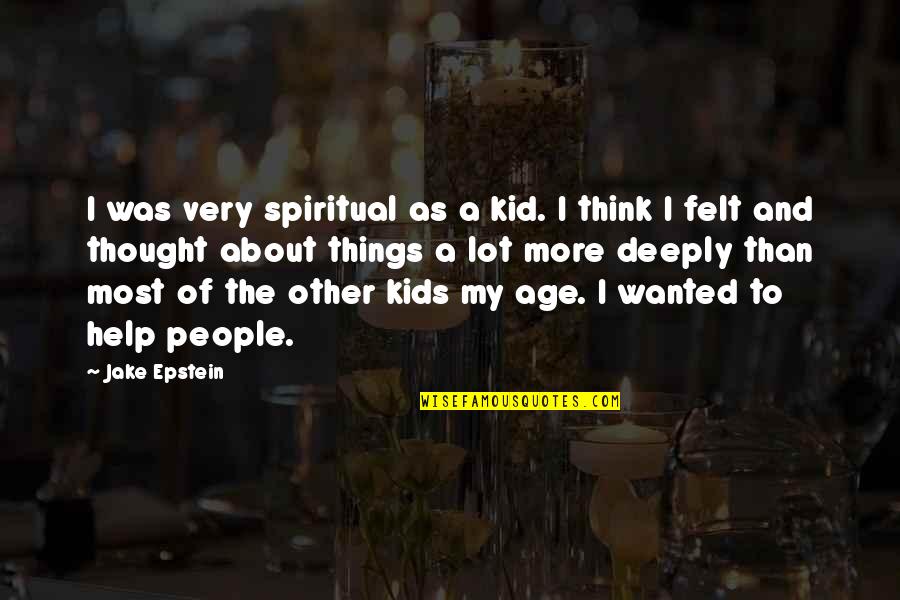 Seethes Synonyms Quotes By Jake Epstein: I was very spiritual as a kid. I