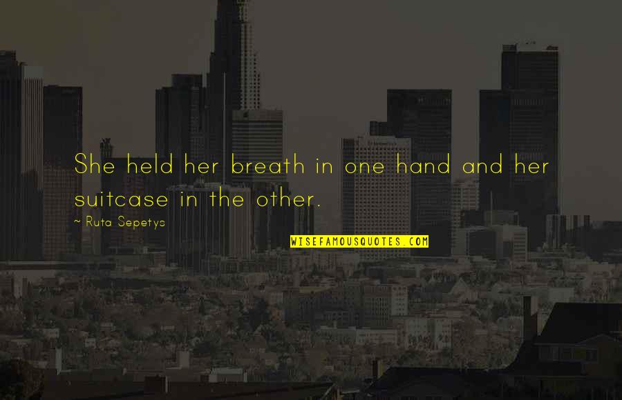 Seethes Synonyms Quotes By Ruta Sepetys: She held her breath in one hand and