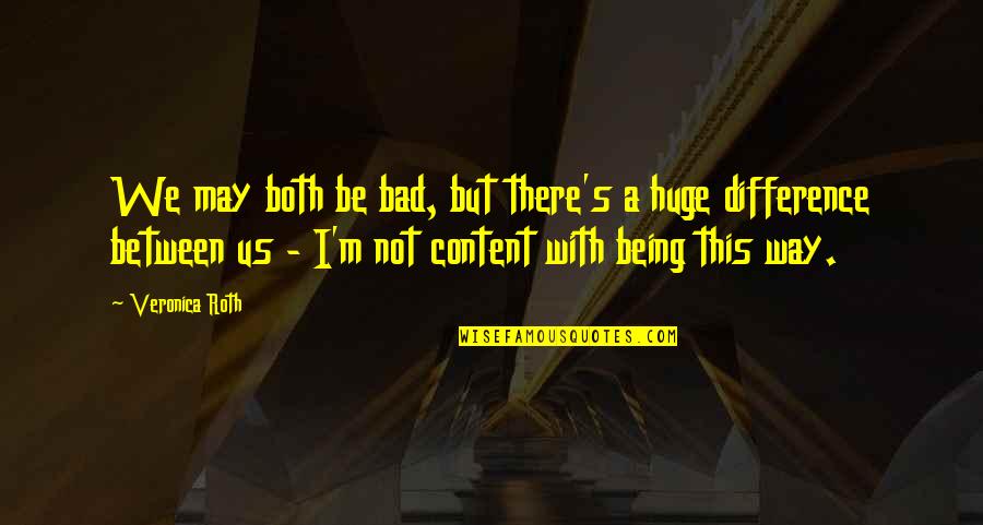 Seething Crossword Quotes By Veronica Roth: We may both be bad, but there's a