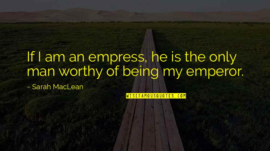Seething Frog Quotes By Sarah MacLean: If I am an empress, he is the