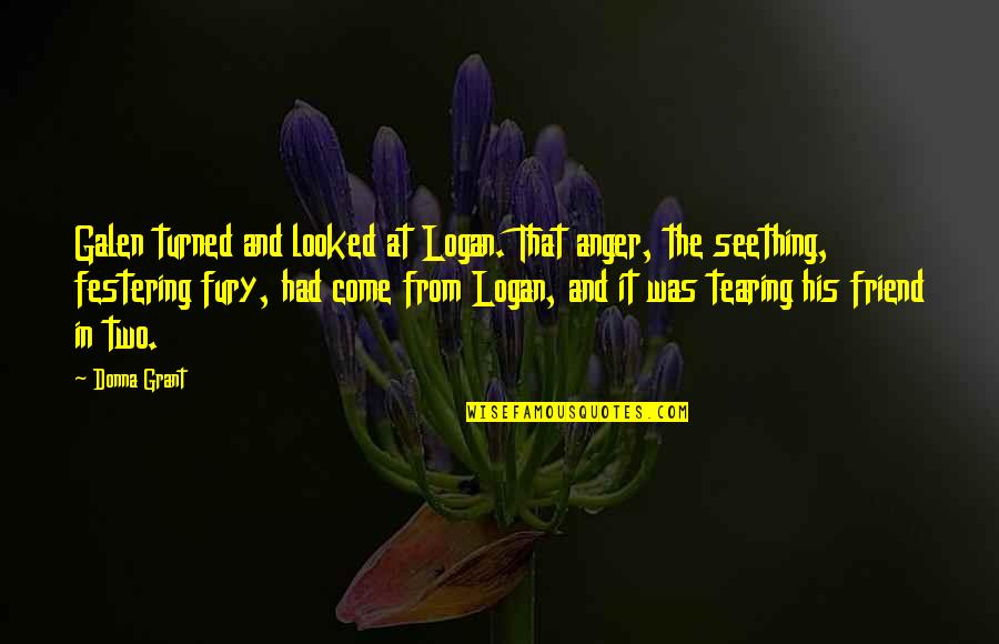 Seething Quotes By Donna Grant: Galen turned and looked at Logan. That anger,