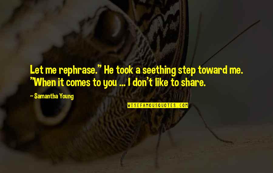 Seething Quotes By Samantha Young: Let me rephrase." He took a seething step