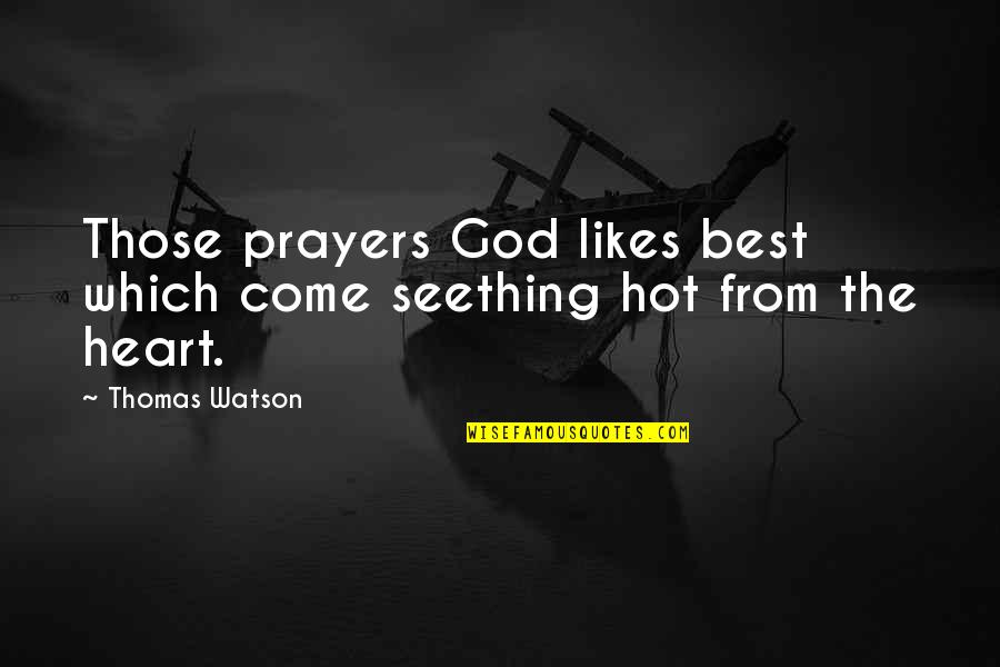 Seething Quotes By Thomas Watson: Those prayers God likes best which come seething