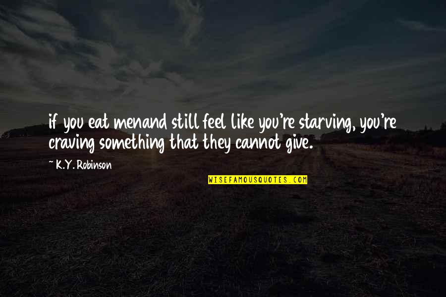 Seewald Construction Quotes By K.Y. Robinson: if you eat menand still feel like you're Seewald Construction Quotes By K.Y. Robinson: if you eat menand still feel like you're