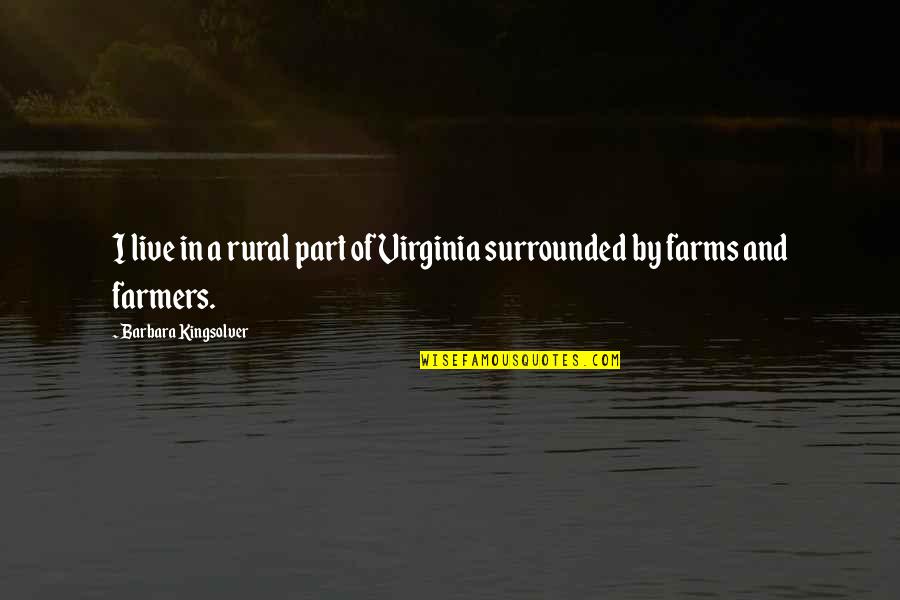 Seewasopa Quotes By Barbara Kingsolver: I live in a rural part of Virginia Seewasopa Quotes By Barbara Kingsolver: I live in a rural part of Virginia