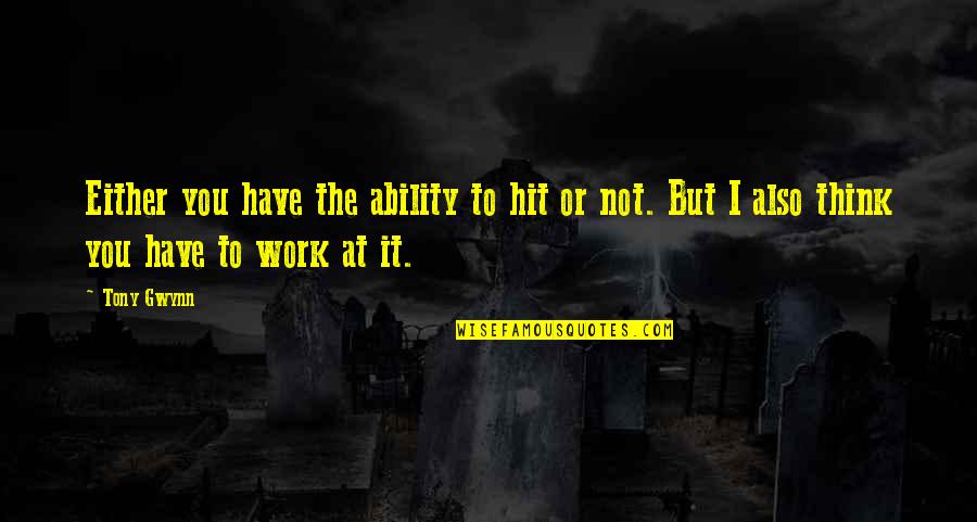 Seewasopa Quotes By Tony Gwynn: Either you have the ability to hit or