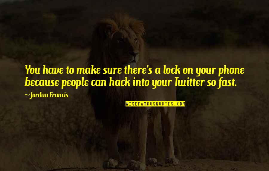 Seewoosagur Ramgoolam Quotes By Jordan Francis: You have to make sure there's a lock Seewoosagur Ramgoolam Quotes By Jordan Francis: You have to make sure there's a lock