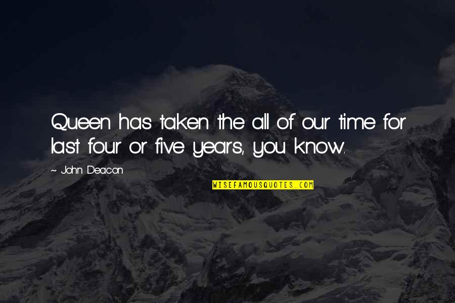Sef Quotes By John Deacon: Queen has taken the all of our time